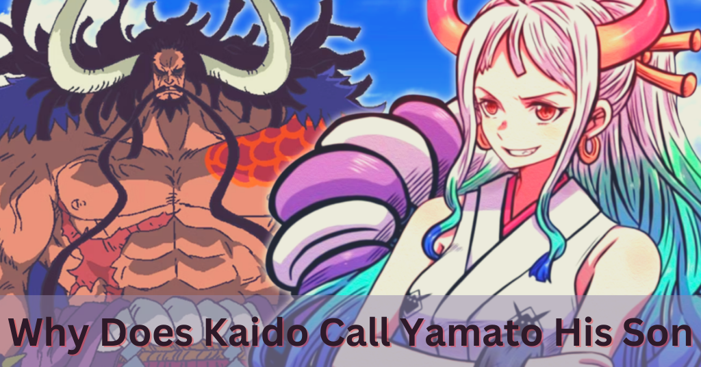 Why Does Kaido Call Yamato His Son