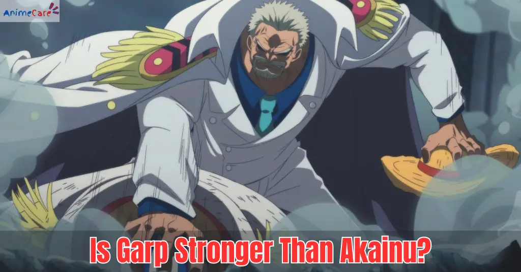 Is Garp Stronger Than Akainu