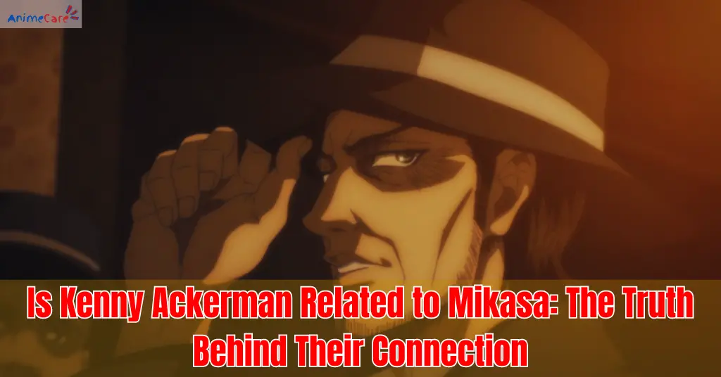 Is Kenny Ackerman Related to Mikasa